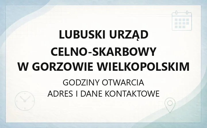 Lubuski Urząd Celno-Skarbowy w Gorzowie Wielkopolskim - kontakt, oddziały celne i sprawy akcyzowe