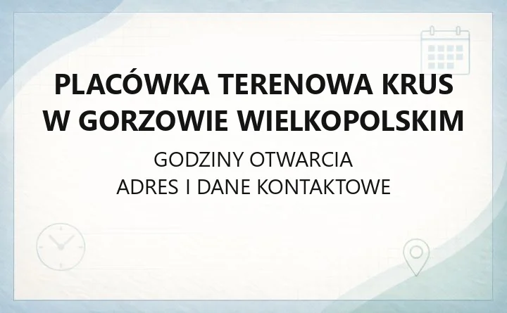 Placówka Terenowa KRUS w Gorzowie Wielkopolskim - kontakt, godziny i obsługiwane gminy