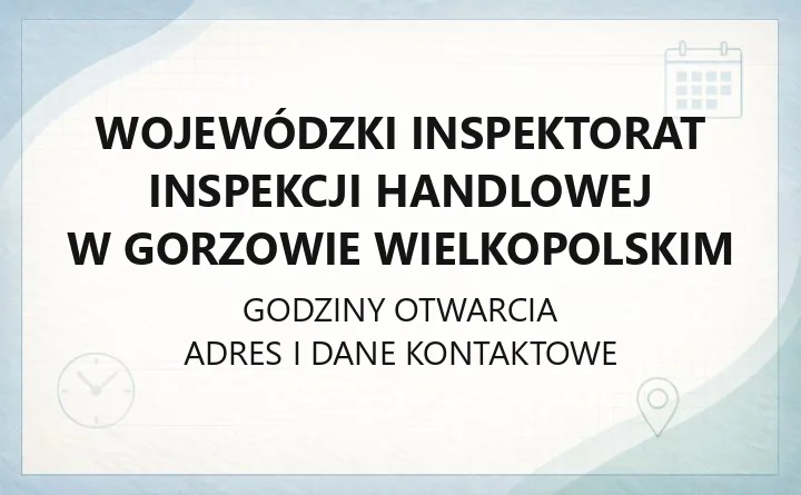 Wojewódzki Inspektorat Inspekcji Handlowej w Gorzowie Wielkopolskim - kontakt, zgłoszenia, ochrona konsumentów